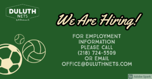 We are hiring! For employment information please call 218-724-5509 or email office@duluthnets.com